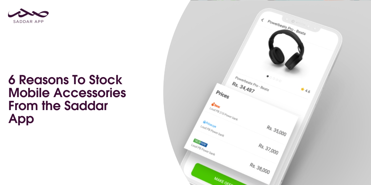 6 Reasons To Stock Mobile Accessories From the Saddar App