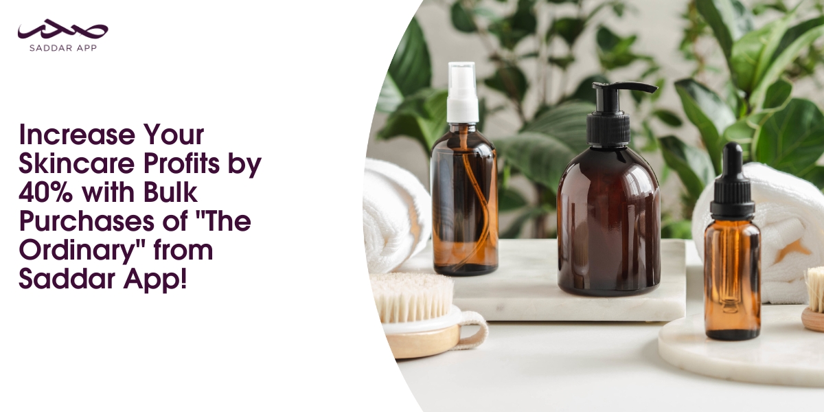 Increase Your Skincare Profits by 40% with Bulk Purchases of "The Ordinary" from Saddar App!