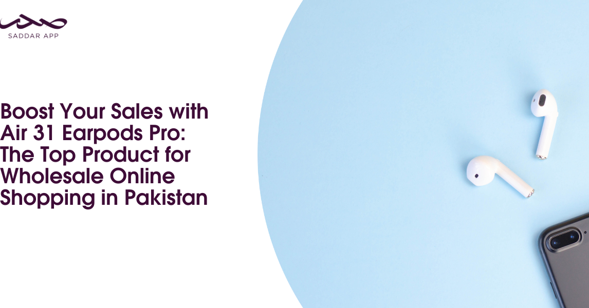 Boost Your Sales with Air 31 Earpods Pro: The Top Product for Wholesale Online Shopping in Pakistan