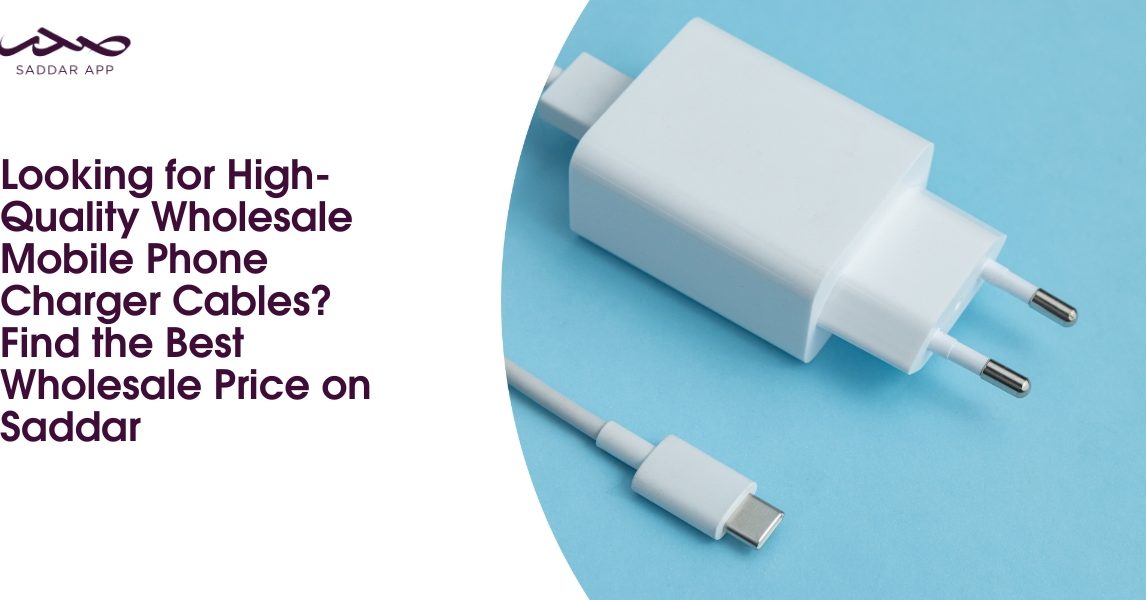 Looking for High-Quality Wholesale Mobile Phone Charger Cables? Find the Best Wholesale Price on Saddar