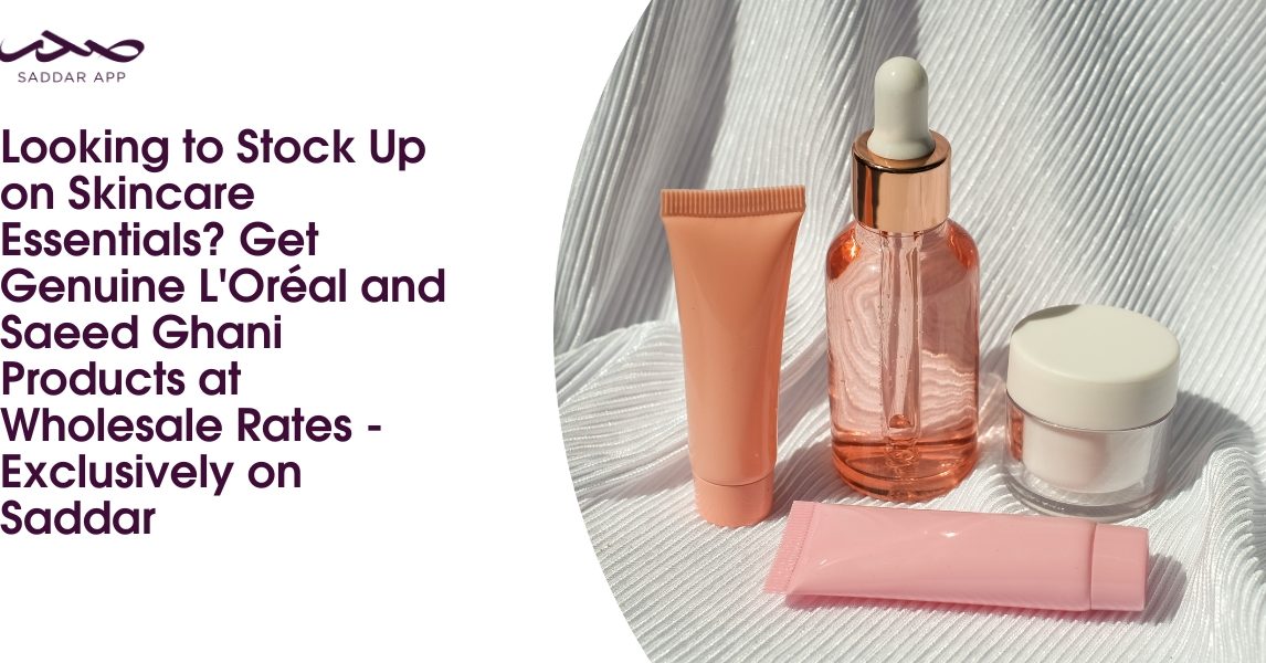 Looking to Stock Up on Skincare Essentials? Get Genuine L'Oréal and Saeed Ghani Products at Wholesale Rates - Exclusively on Saddar