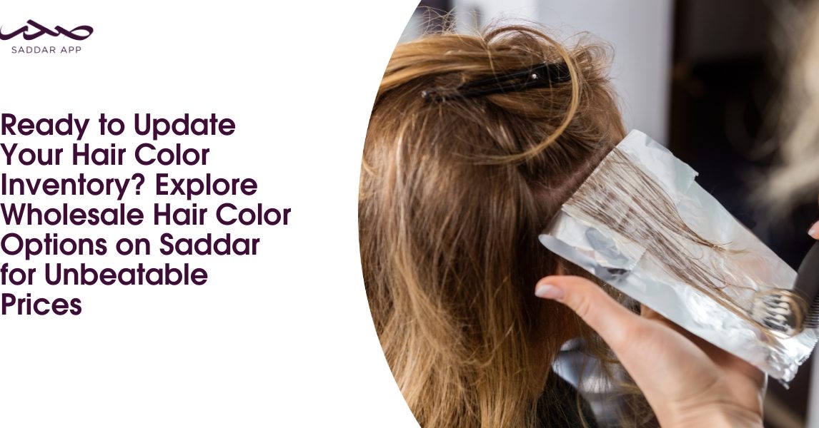 Ready to Update Your Hair Color Inventory? Explore Wholesale Hair Color Options on Saddar for Unbeatable Prices