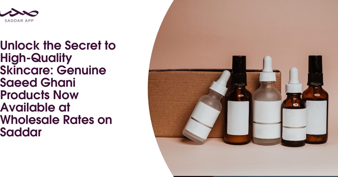 Unlock the Secret to High-Quality Skincare: Genuine Saeed Ghani Products Now Available at Wholesale Rates on Saddar